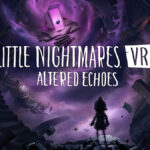 Little Nightmares VR: Altered Echoes (Quest, PC VR, PSVR2) – 23 april